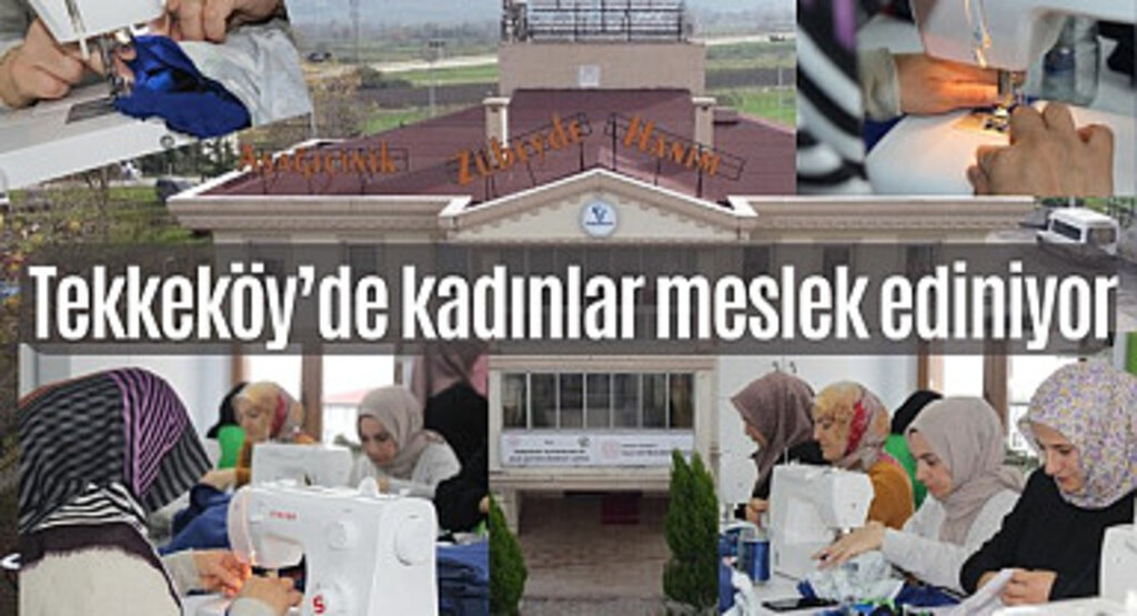 Tekkeköy Belediyesi Zübeyde Hanım Hanımlar Konağı’nda kadınlar meslek ediniyor