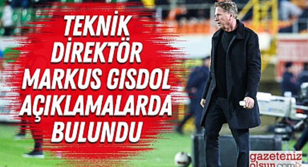Teknik Direktör Markus Gisdol Açıklamalarda Bulundu