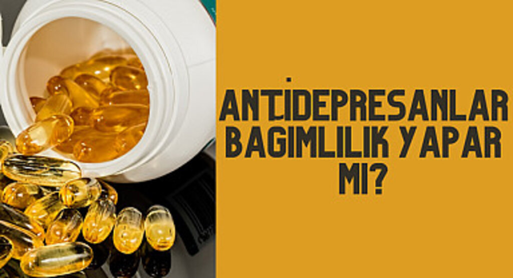 Antidepresanlar bağımlılık yapar mı?