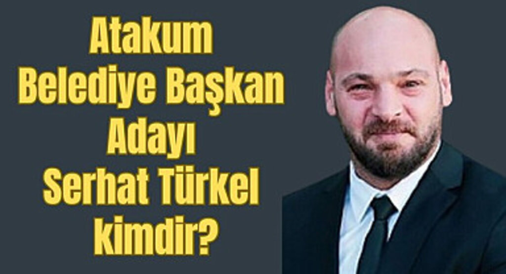 Atakum Belediye Başkan Adayı Serhat Türkel kimdir?