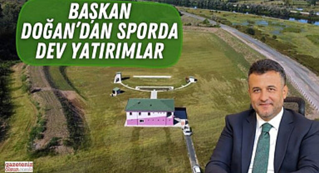 Başkan Doğan'dan Sporda Dev Yatırımlar