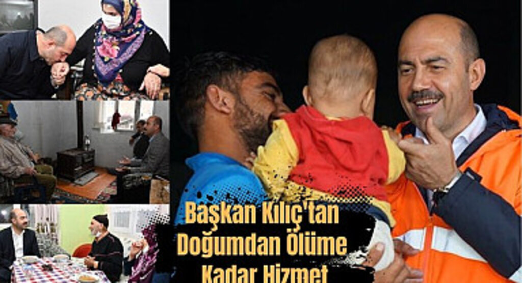 Başkan Kılıç'tan Doğumdan Ölüme Kadar Hizmet