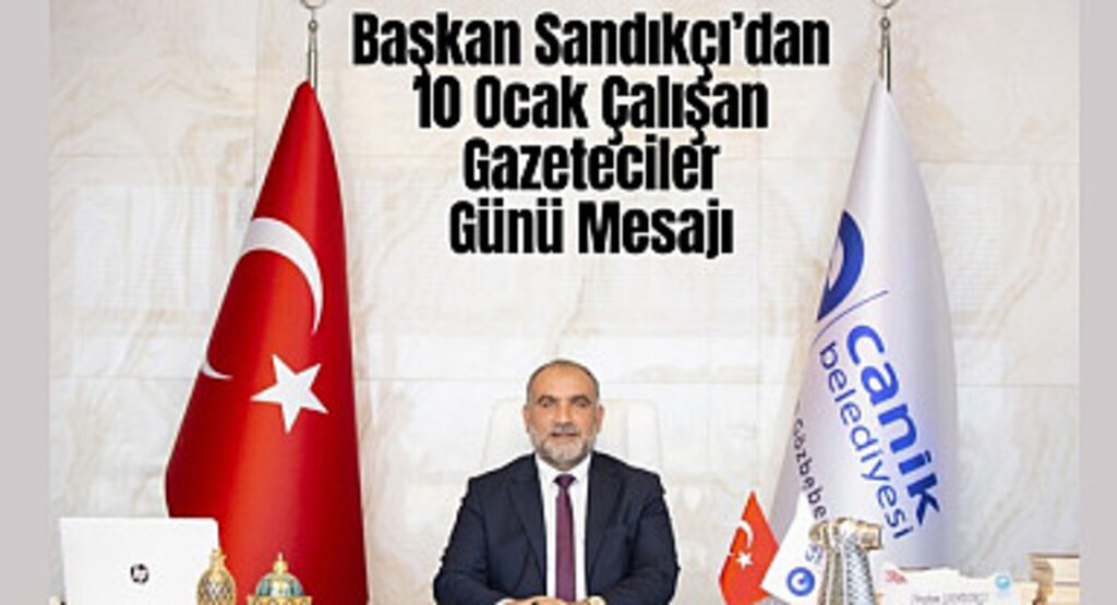 Başkan Sandıkçı’dan 10 Ocak Çalışan Gazeteciler Günü Mesajı 