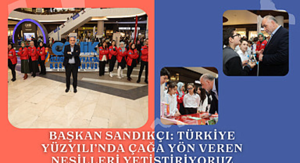 Başkan Sandıkçı: Türkiye Yüzyılı’nda çağa yön veren nesilleri yetiştiriyoruz