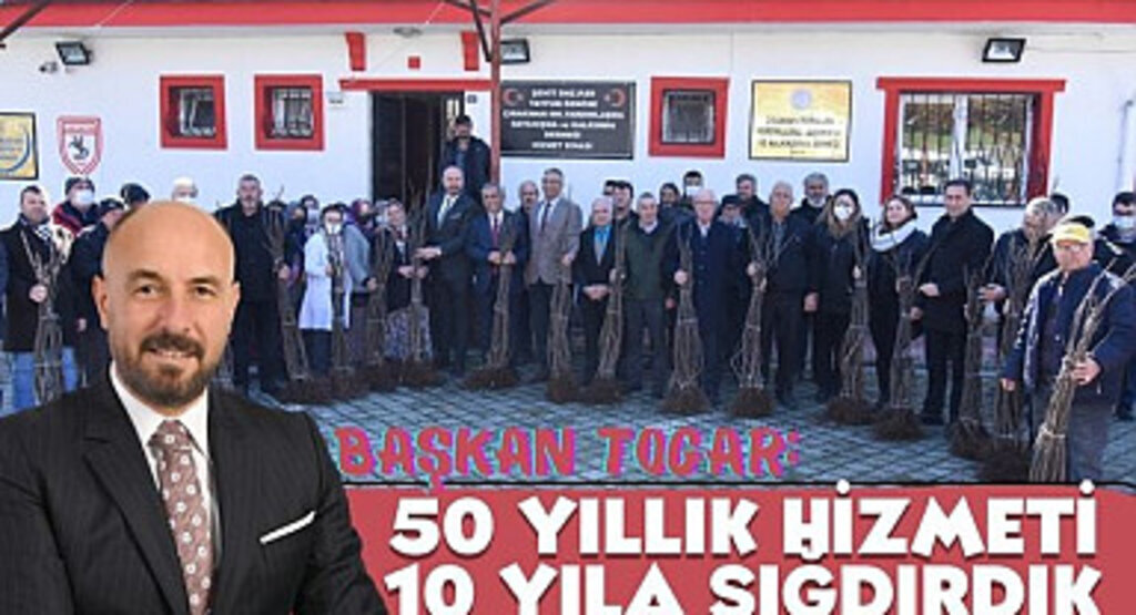 Başkan Togar: 50 yıllık hizmeti 10 yıla sığdırdık