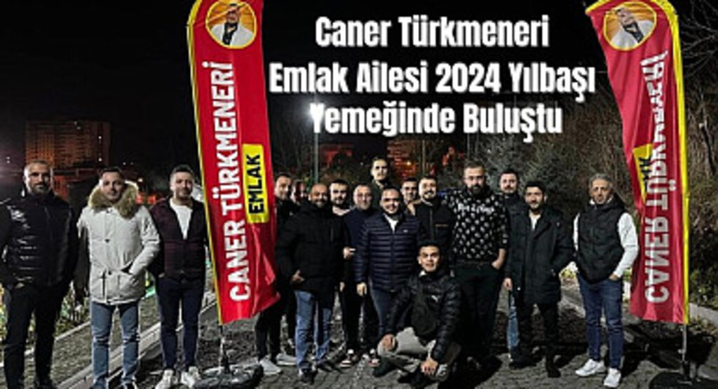 Caner Türkmeneri Emlak Ailesi 2024 Yılbaşı Yemeğinde Buluştu