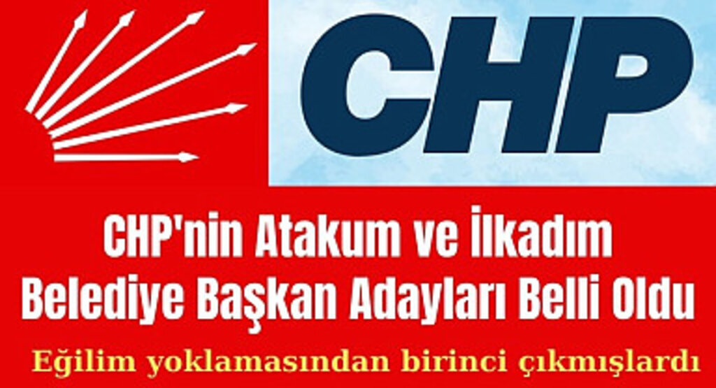 CHP'de Serhat Türkel Atakum, Murat Şenel İlkadım Belediye Başkan Adayı oldu