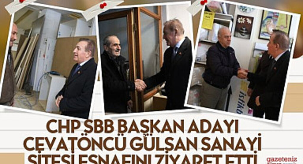 CHP SBB Başkan Adayı Cevat Öncü Gülsan Sanayi Sitesi Esnafını Ziyatet Etti