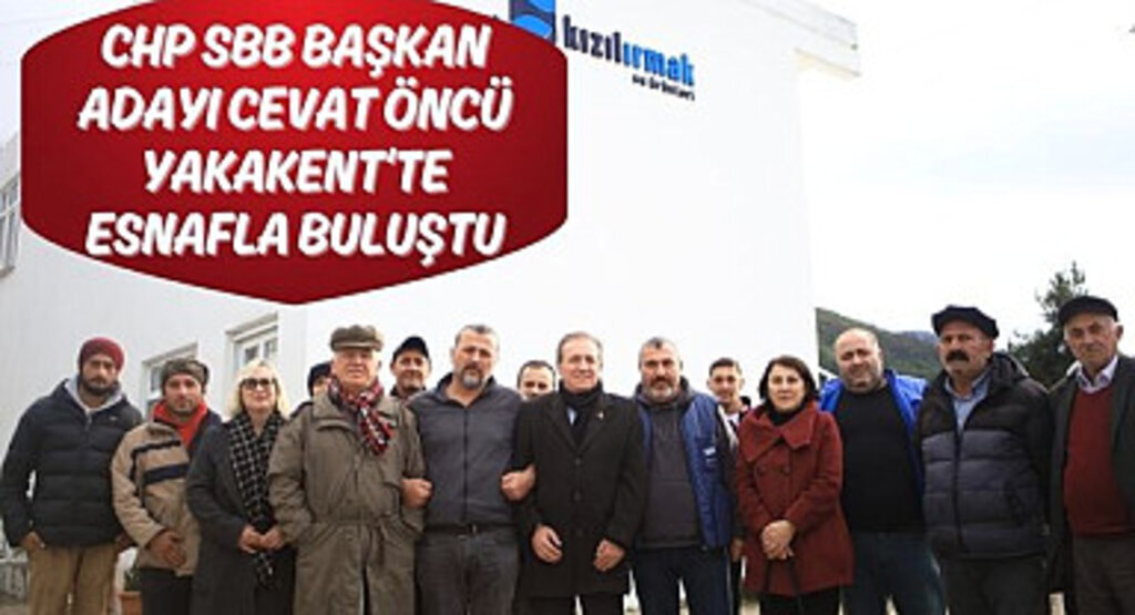 CHP SBB Başkan Adayı Cevat Öncü Yakakent'te Esnafla Buluştu