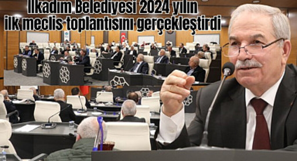İlkadım Belediyesi 2024 yılın ilk meclis toplantısını gerçekleştirdi