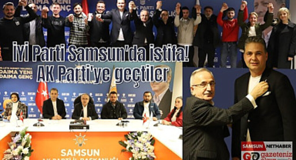 İYİ Parti Samsun'da istifa! 11 isim AK Parti'ye geçti