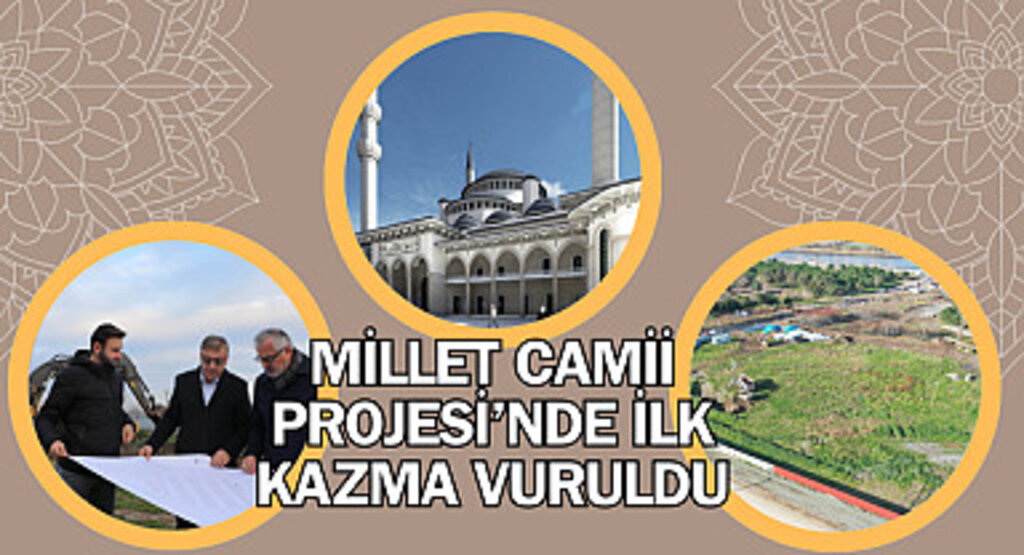 Millet Camii projesi'nde ilk kazma vuruldu