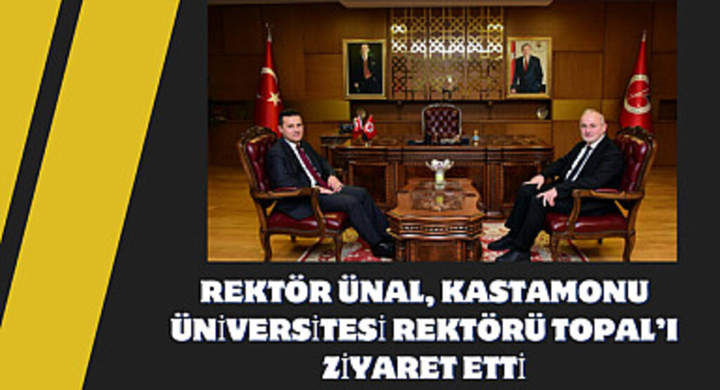 Rektör Ünal, Kastamonu Üniversitesi Rektörü Topal’ı Ziyaret Etti 