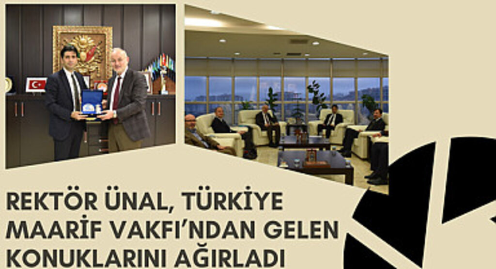 Rektör Ünal, Türkiye Maarif Vakfı’ndan Gelen Konuklarını Ağırladı
