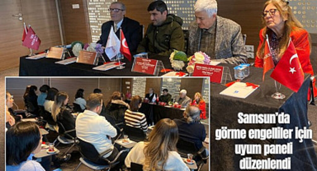 Samsun’da görme engelliler için uyum paneli düzenlendi