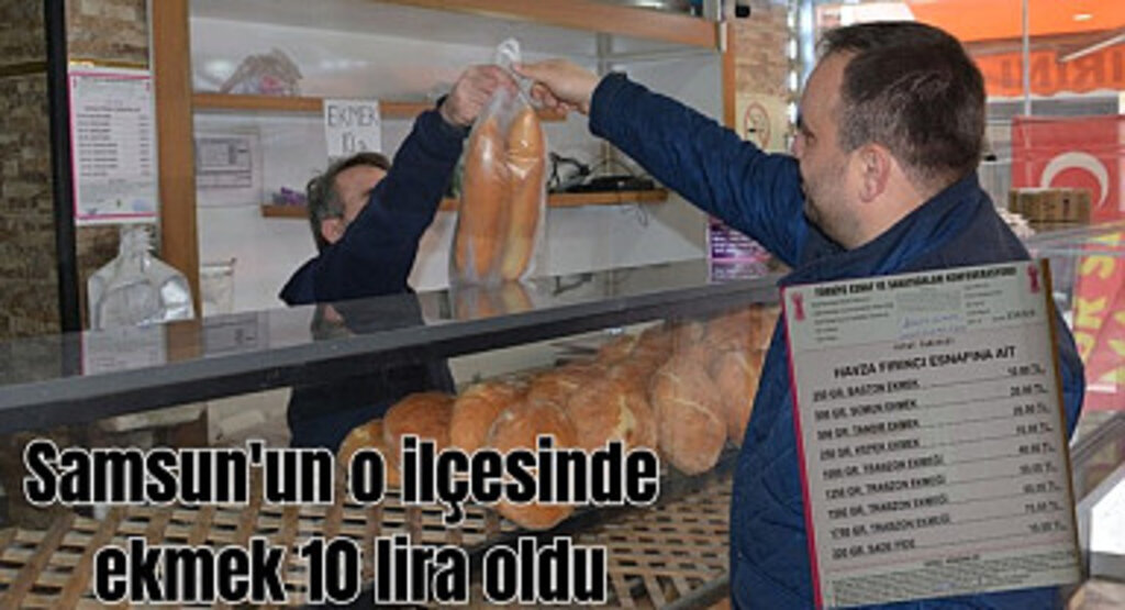 Samsun'un o ilçesinde ekmek 10 lira oldu