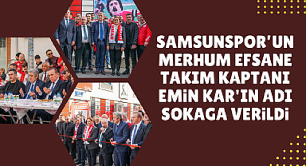 Samsunspor'un merhum efsane takım kaptanı Emin Kar'ın adı sokağa verildi