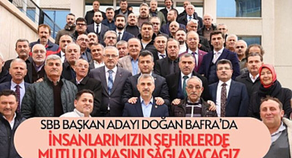 SBB Başkan Adayı Doğan: İnsanlarımızın Şehirlerde Mutlu Olmasını Sağlayacağız
