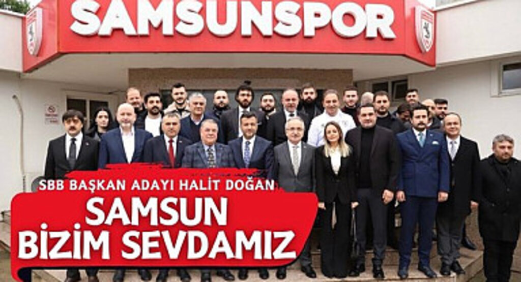 SBB Başkan Adayı Halit Doğan: Samsun Bizim Sevdamız