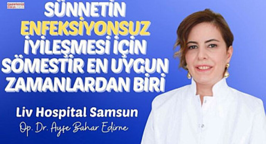 Sünnetin Enfeksiyonsuz İyileşmesi için Sömestir en uygun zamanlardan biri