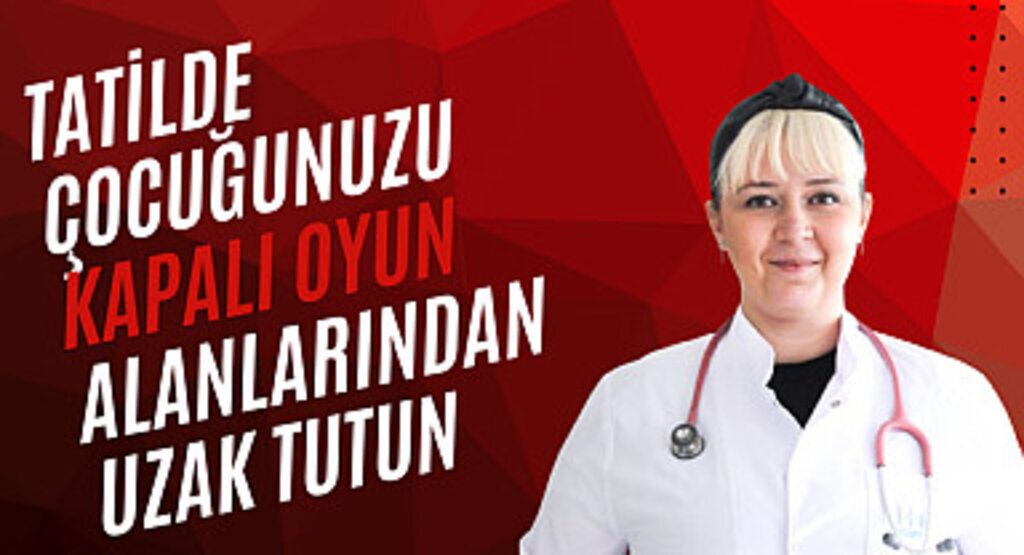 Tatilde çocuğunuzu kapalı oyun alanlarından uzak tutun
