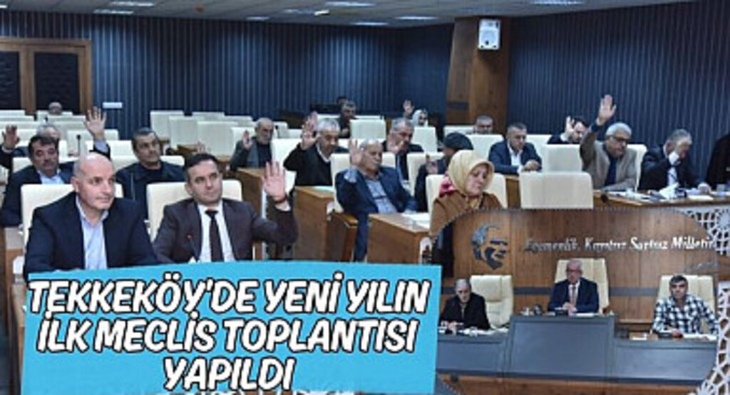 Tekkeköy’de yeni yılın ilk meclis toplantısı yapıldı