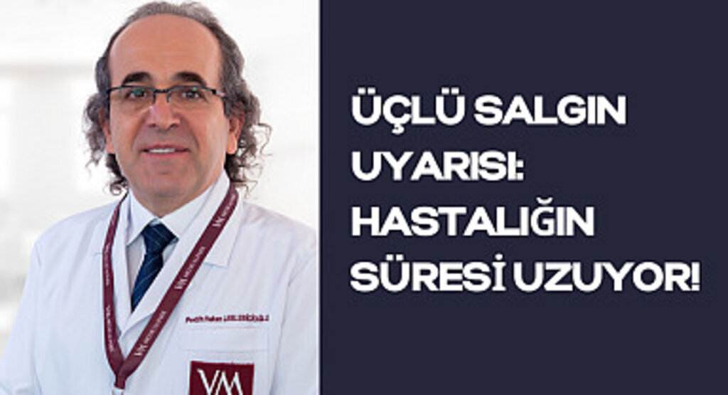 Üçlü Salgın Uyarısı: Hastalığın Süresi Uzuyor!