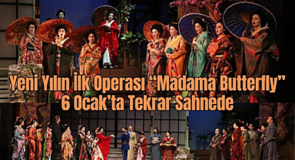 Yeni Yılın İlk Operası Madama Butterfly 6 Ocak’ta Tekrar Sahnede