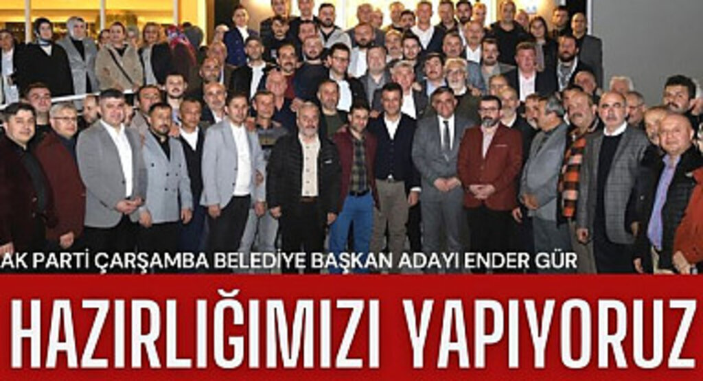 AK Parti Çarşamba Belediye Başkan Adayı Gür: Hazırlığımızı Yapıyoruz