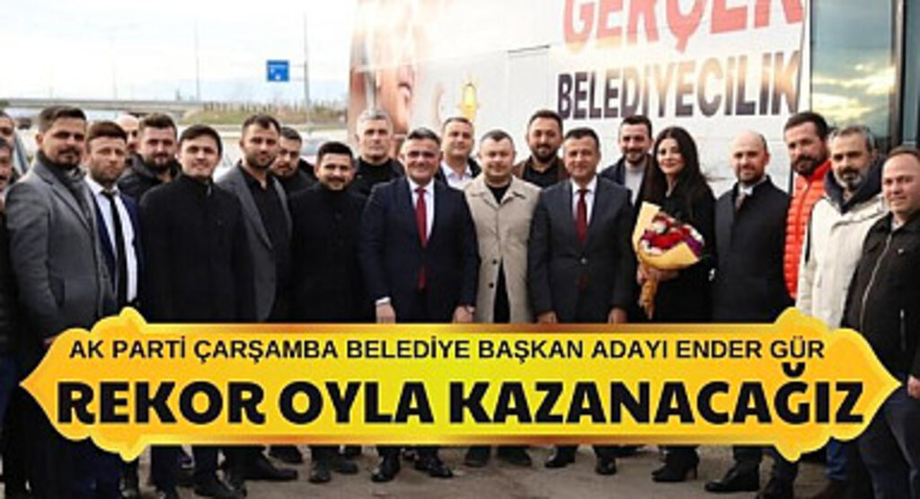 AK Parti Çarşamba Belediye Başkan Adayı Gür Rekor Oyla Kazanacağız