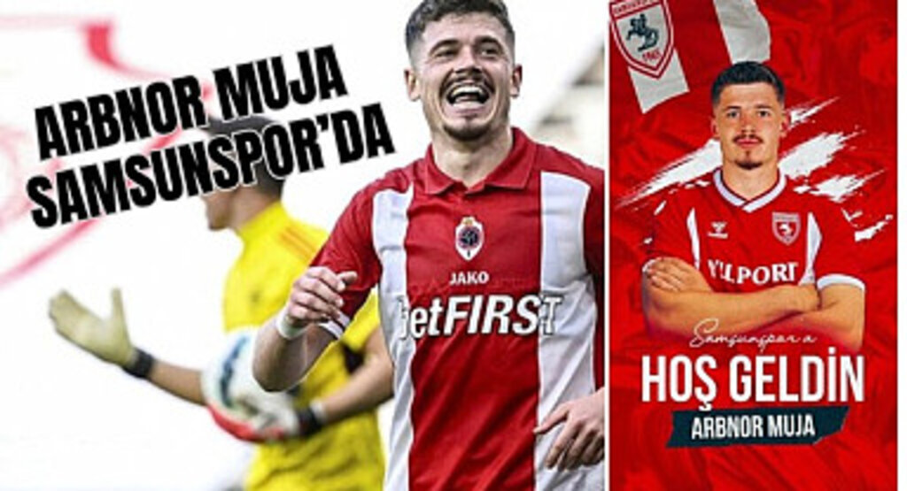 Arnavut oyuncu Arbnor Muja Samsunspor'da! Arbnor Muja kimdir?