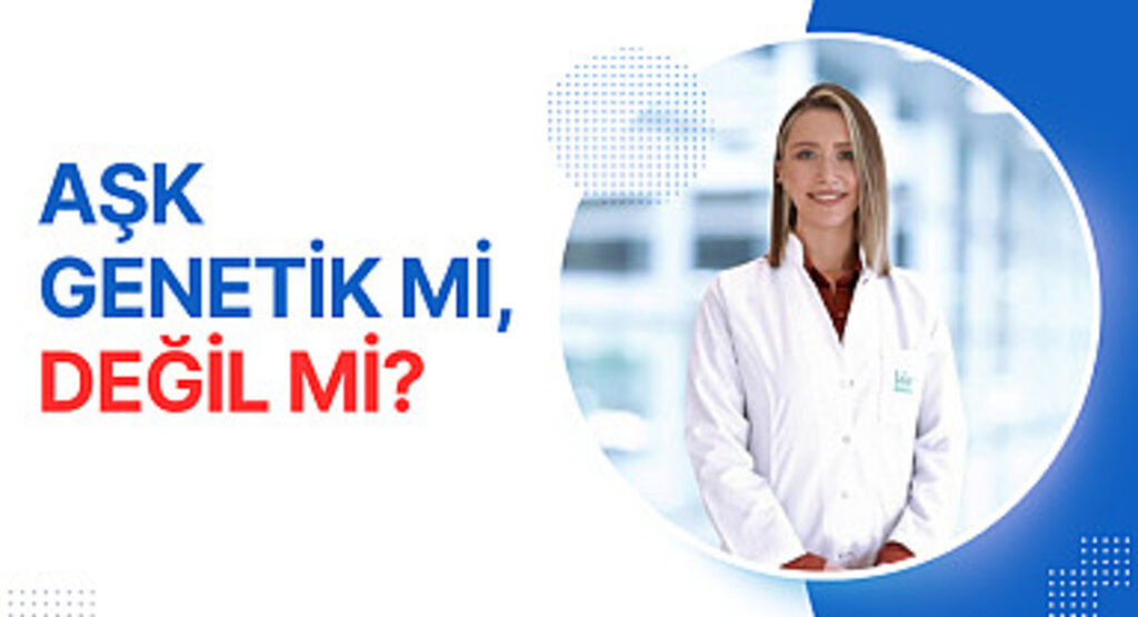 Aşk genetik mi değil mi?