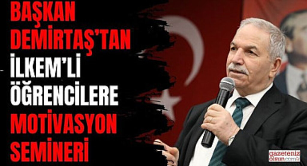Başkan Demirtaş'tan İlkem'li Öğrencilere Motivasyon Semineri