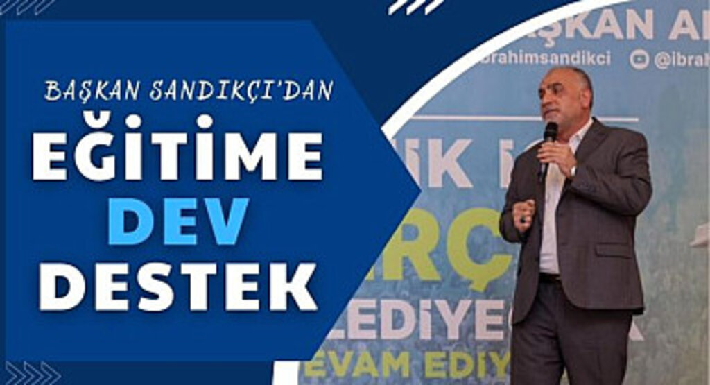 Başkan İbrahim Sandıkçı'dan Eğitime Dev Destek 