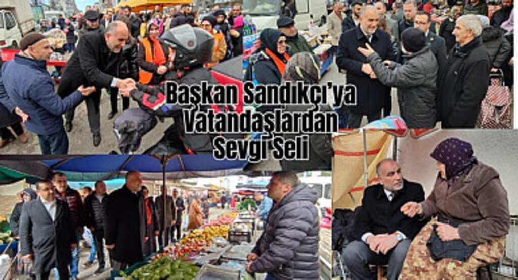 Başkan Sandıkçı’ya Vatandaşlardan Sevgi Seli