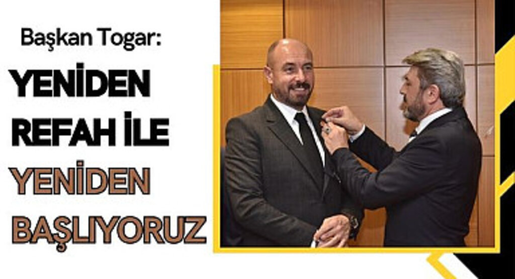 Başkan Togar: Yeniden Refah ile yeniden başlıyoruz