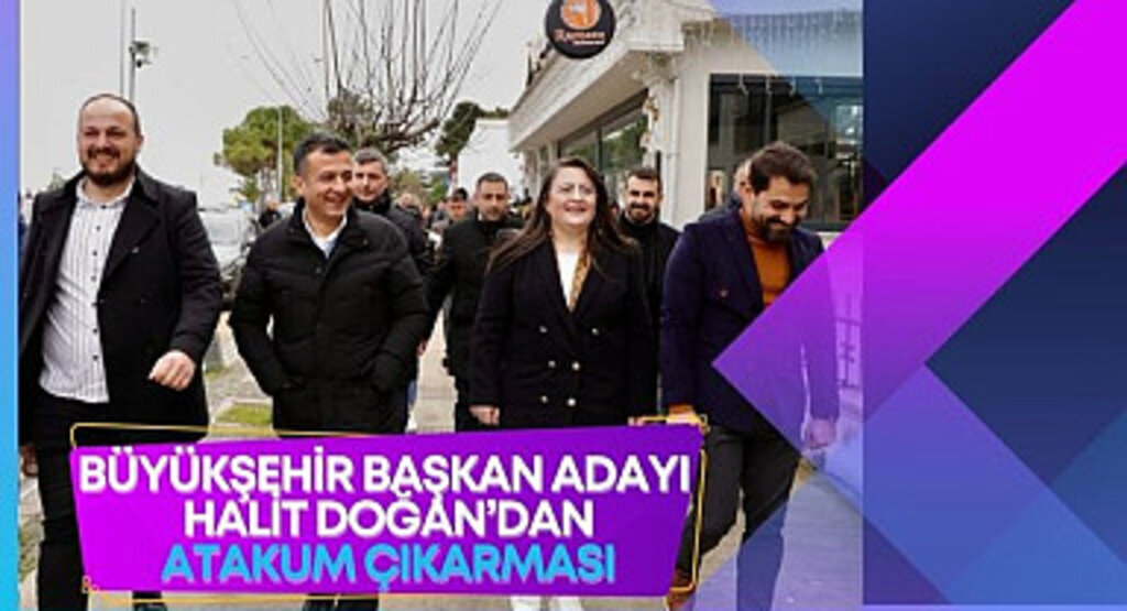 Büyükşehir Başkan Adayı Doğan'dan Atakum Çıkarması
