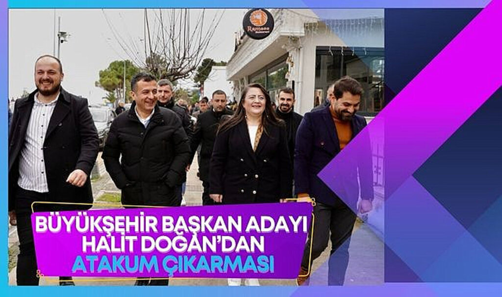 Büyükşehir Başkan Adayı Doğan'dan Atakum Çıkarması