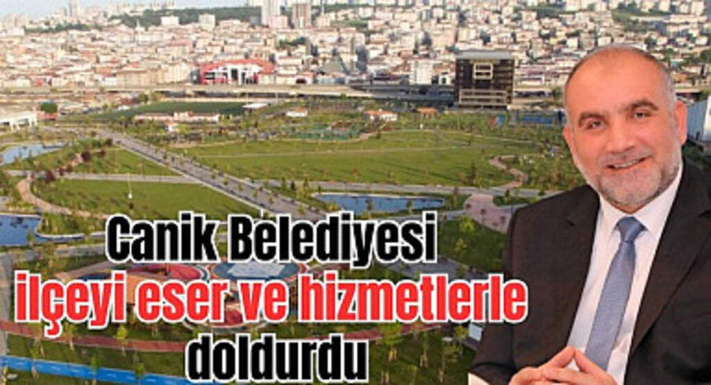 Canik Belediyesi ilçeyi eser ve hizmetlerle doldurdu