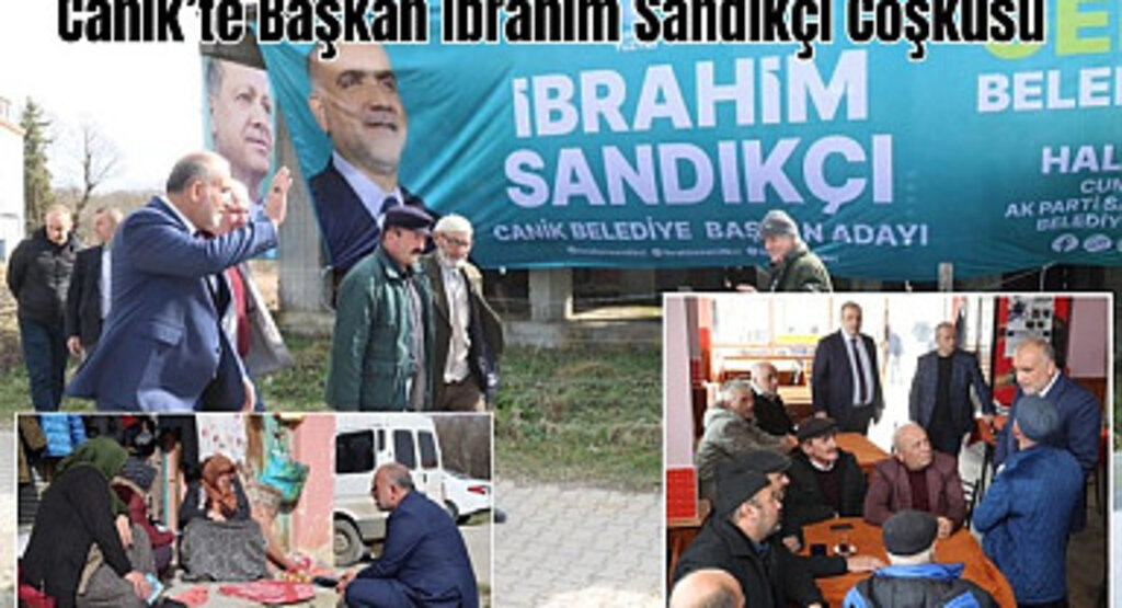 Canik’te Başkan İbrahim Sandıkçı Coşkusu