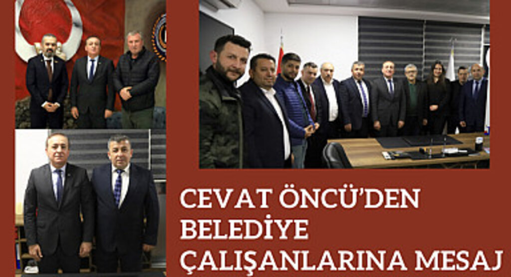 Cevat Öncü'den Belediye çalışanlarına mesaj