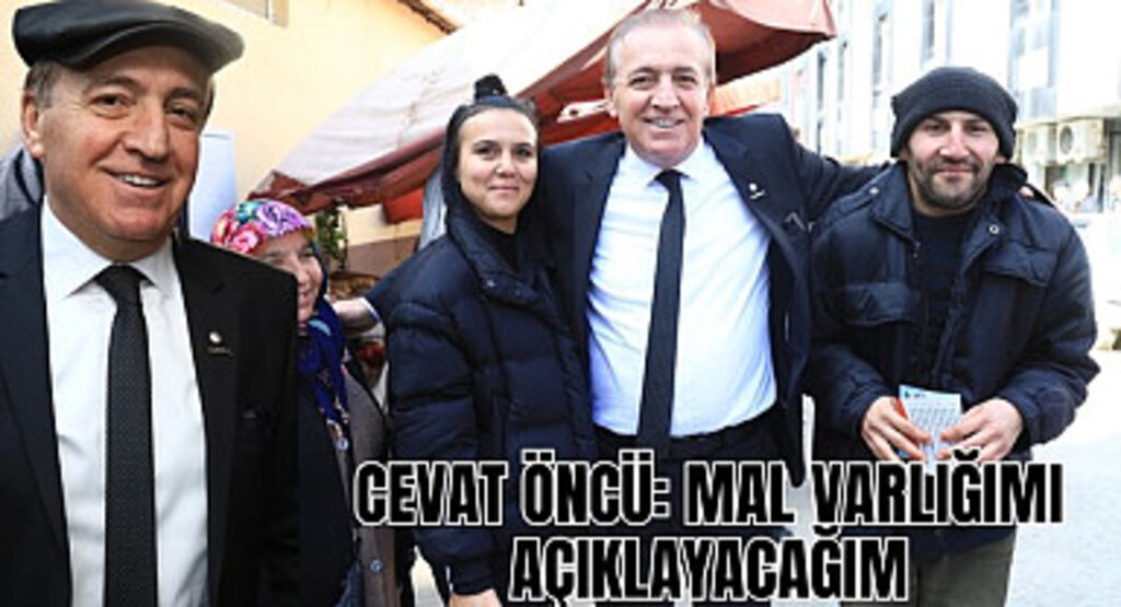 Cevat Öncü: Mal varlığımı açıklayacağım