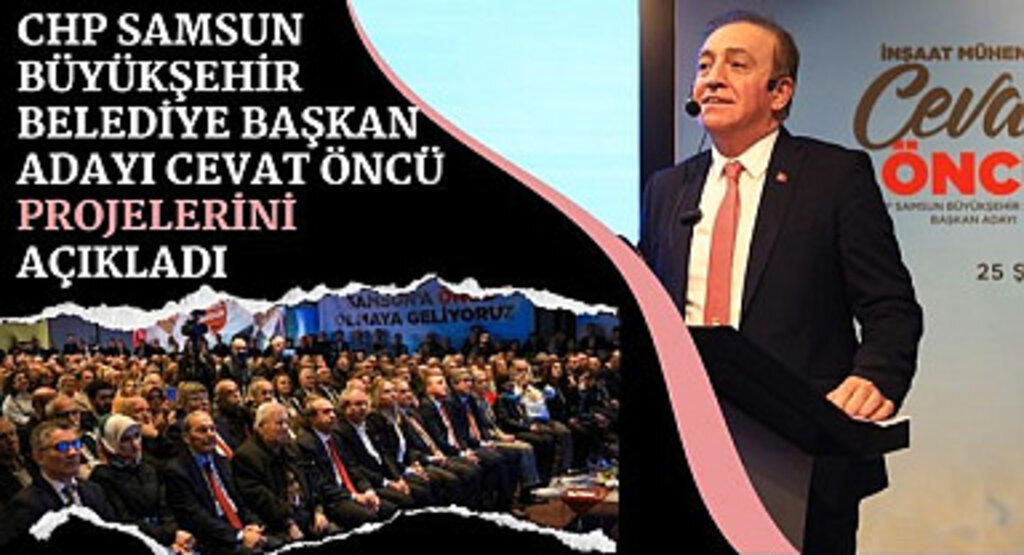 CHP Samsun Büyükşehir Belediye Başkan Adayı Cevat Öncü Projelerini Açıkladı