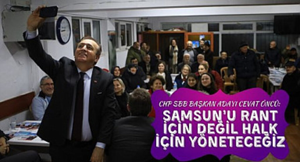 CHP SBB Başkan Adayı Öncü: Samsun'u Rant için Değil Halk için Yöneteceğiz