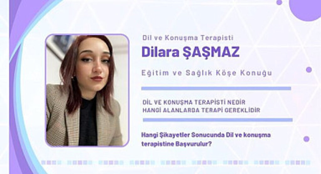 Dil ve Konuşma Terapisti Dilara Şaşmaz Alanında Bilgilendirmelerde Bulundu