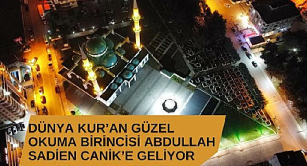 Dünya Kur’an Güzel Okuma Birincisi Abdullah Sadien Canik’e Geliyor
