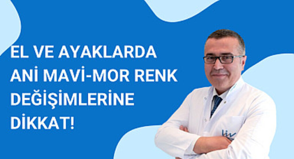 El ve ayaklarda ani mavi-mor renk değişimlerine dikkat!