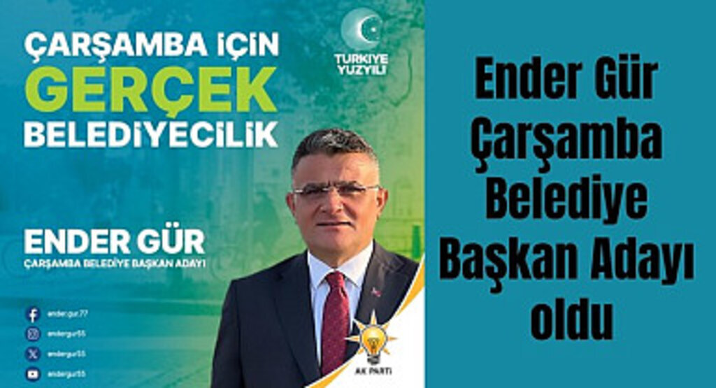 Ender Gür Çarşamba Belediye Başkan Adayı oldu