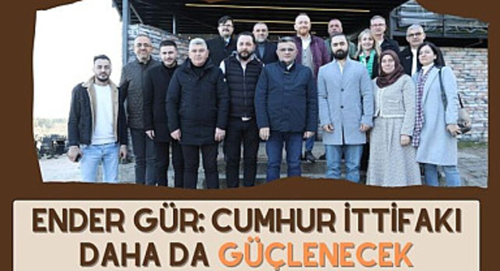 Ender Gür: Cumhur İttifakı daha da güçlenecek