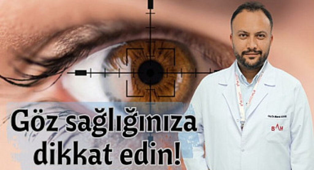 Göz sağlığınıza dikkat edin!